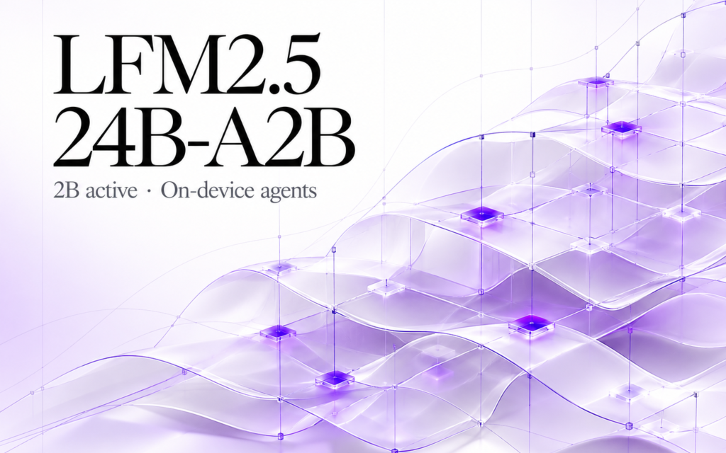 liquid-ai-releases-lfm2.5-24b-a2b:-a-2b-active-moe-for-on-device-agents